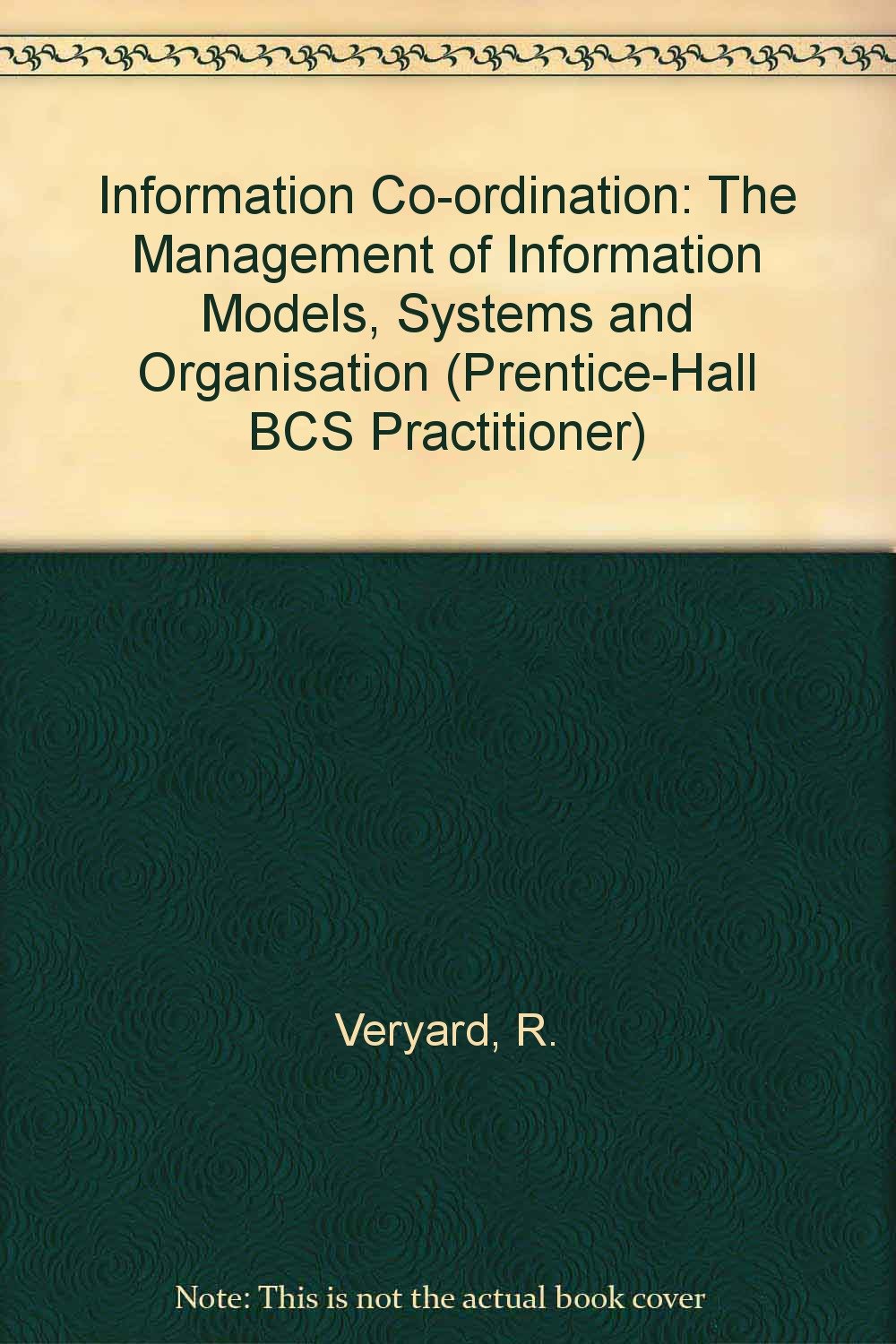 Information Coordination: The Management of Information Models, Systems and Organizations: The Management of Information Models, Systems and Organisation (Bcs Practitioner) Computer Science