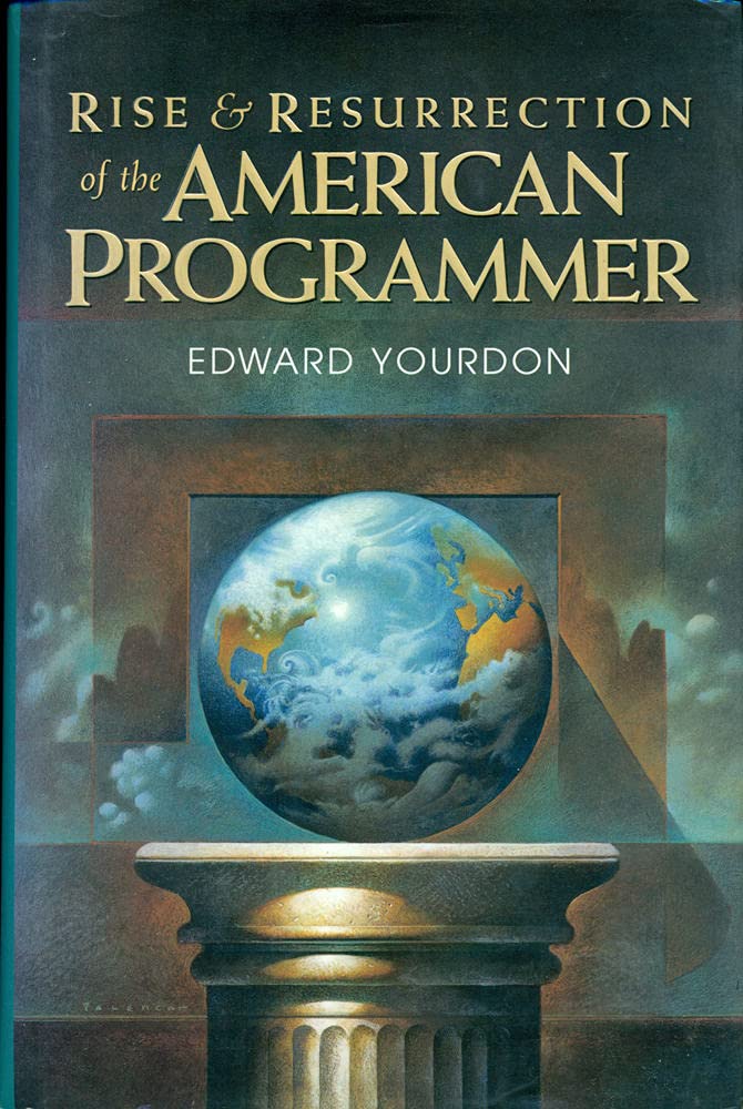 The Rise and Resurrection of the American Programmer (Yourdon Press Computing Series) Computer Science