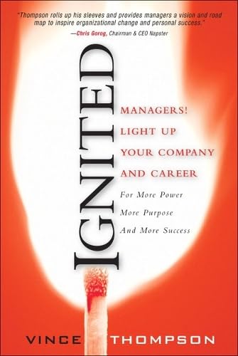 Ignited: Managers! Light Up Your Company and Career: For More Power, More Purpose, and More Success book