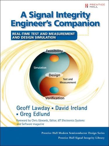 A Signal Integrity Engineer's Companion: Real-Time Test and Measurement, and Design Simulation (Pretnice Hall Modern Semiconductor Design) Business & Technology