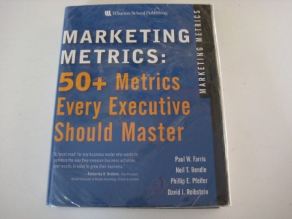 Marketing Metrics: 50+ Metrics Every Executive Should Master Business, Finance & Career
