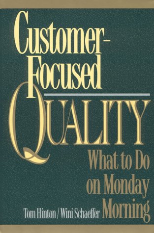 Customer-Focused Quality: What to Do on Monday Morning: What to Do on a Monday Morning Business, Finance & Career