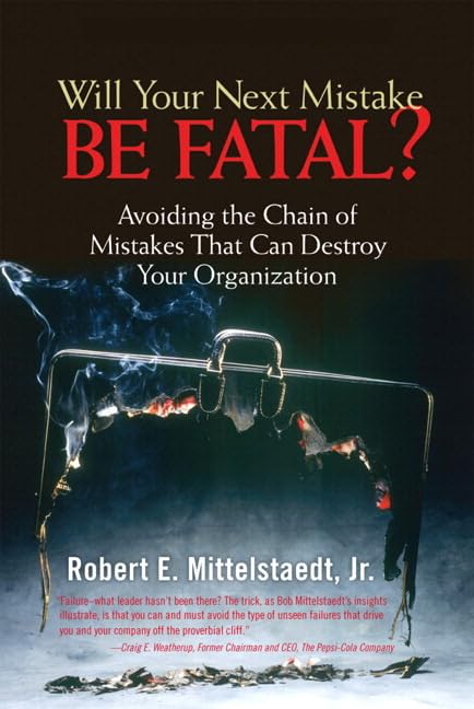 Will Your Next Mistake Be Fatal?: Avoiding A Chain Of Mistakes That Can Destroy Your Organization book
