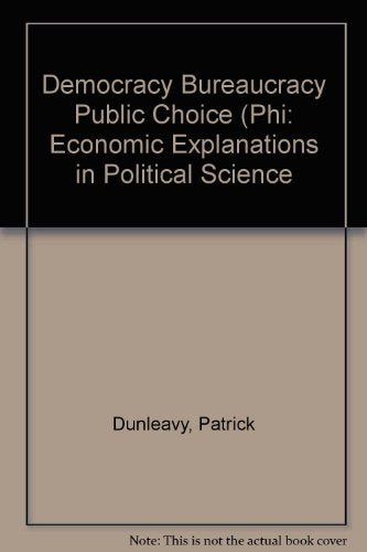 Democracy, Bureaucracy, and Public Choice: Economic Explanations in Political Science Business, Finance & Career
