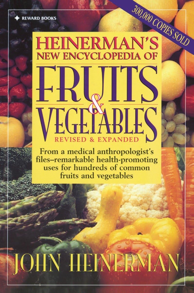 Heinerman's New Encyclopedia of Fruits & Vegetables: Revised & Expanded Health, Nutrition & Fitness