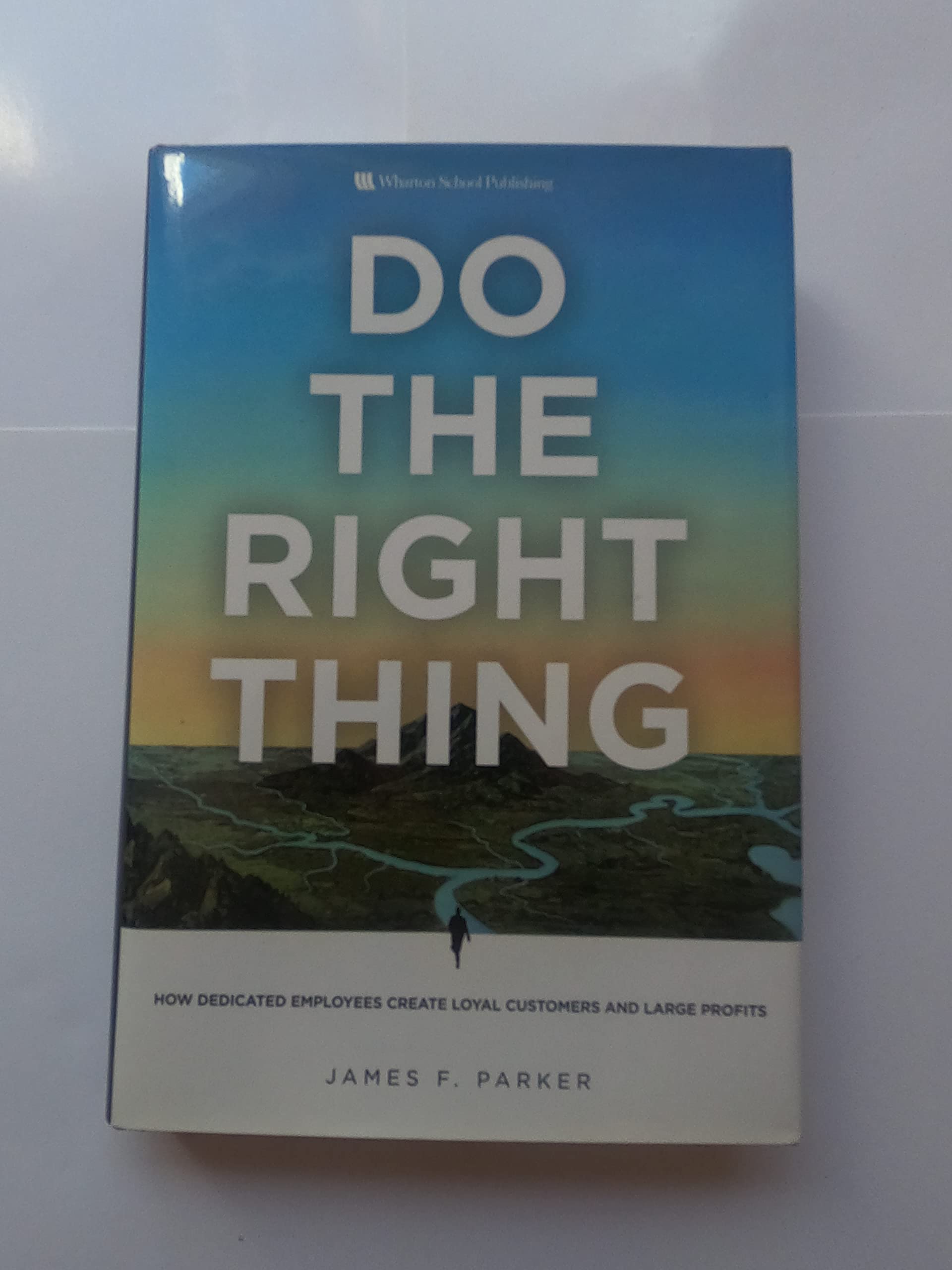 Do the Right Thing: How Dedicated Employees Create Loyal Customers and Large Profits Business, Finance & Career
