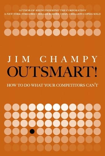 Outsmart!: How to Do What Your Competitors Can't Business, Finance & Career