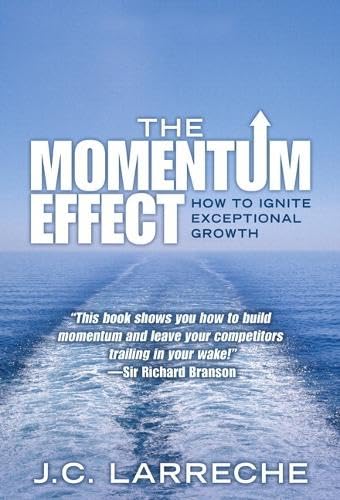 The Momentum Effect: How to Ignite Exceptional Growth Business, Finance & Career