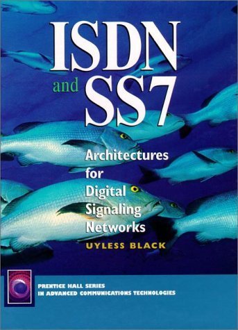 ISDN and SS7: Architectures for Digital Signaling Networks (Prentice Hall Series in Advanced Communications Technologies) Computer Science