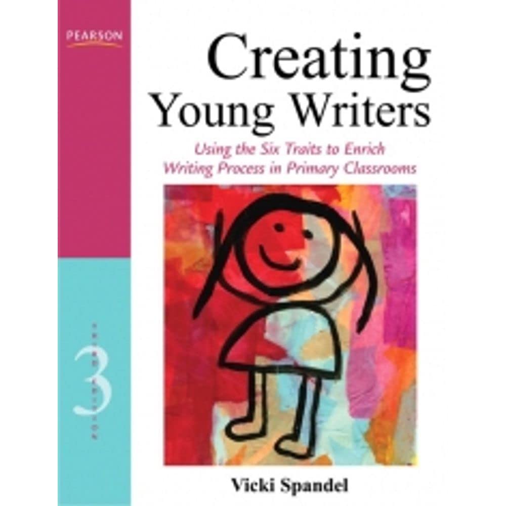 Creating Young Writers: Using the Six Traits to Enrich Writing Process in Primary Classrooms Education & Training