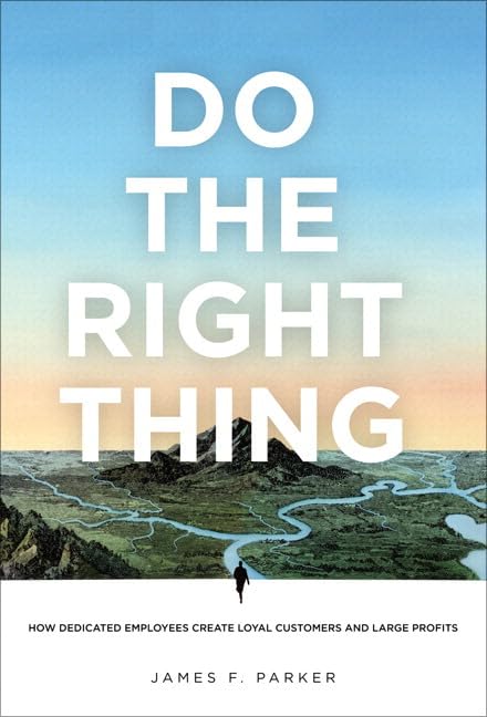 Do the Right Thing: How Dedicated Employees Create Loyal Customers and Large Profits (paperback) Business, Finance & Career