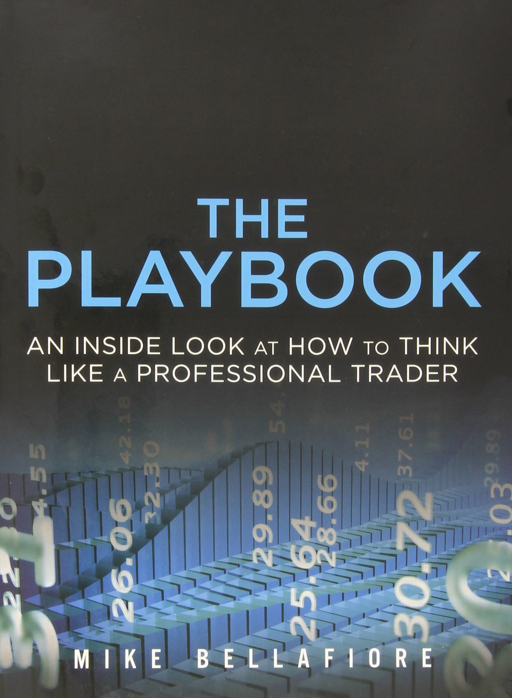 The Playbook: An Inside Look at How to Think Like a Professional Trader Business, Finance & Career