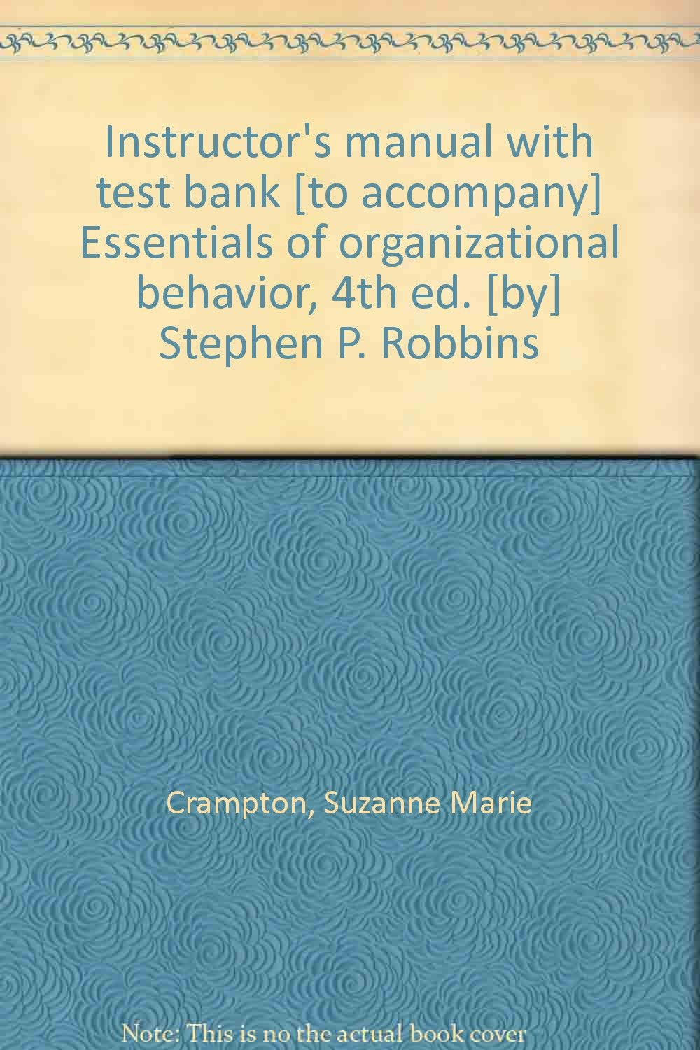 Instructor's manual with test bank Essentials of organizational behavior, 4th ed. Stephen P. Robbins Books