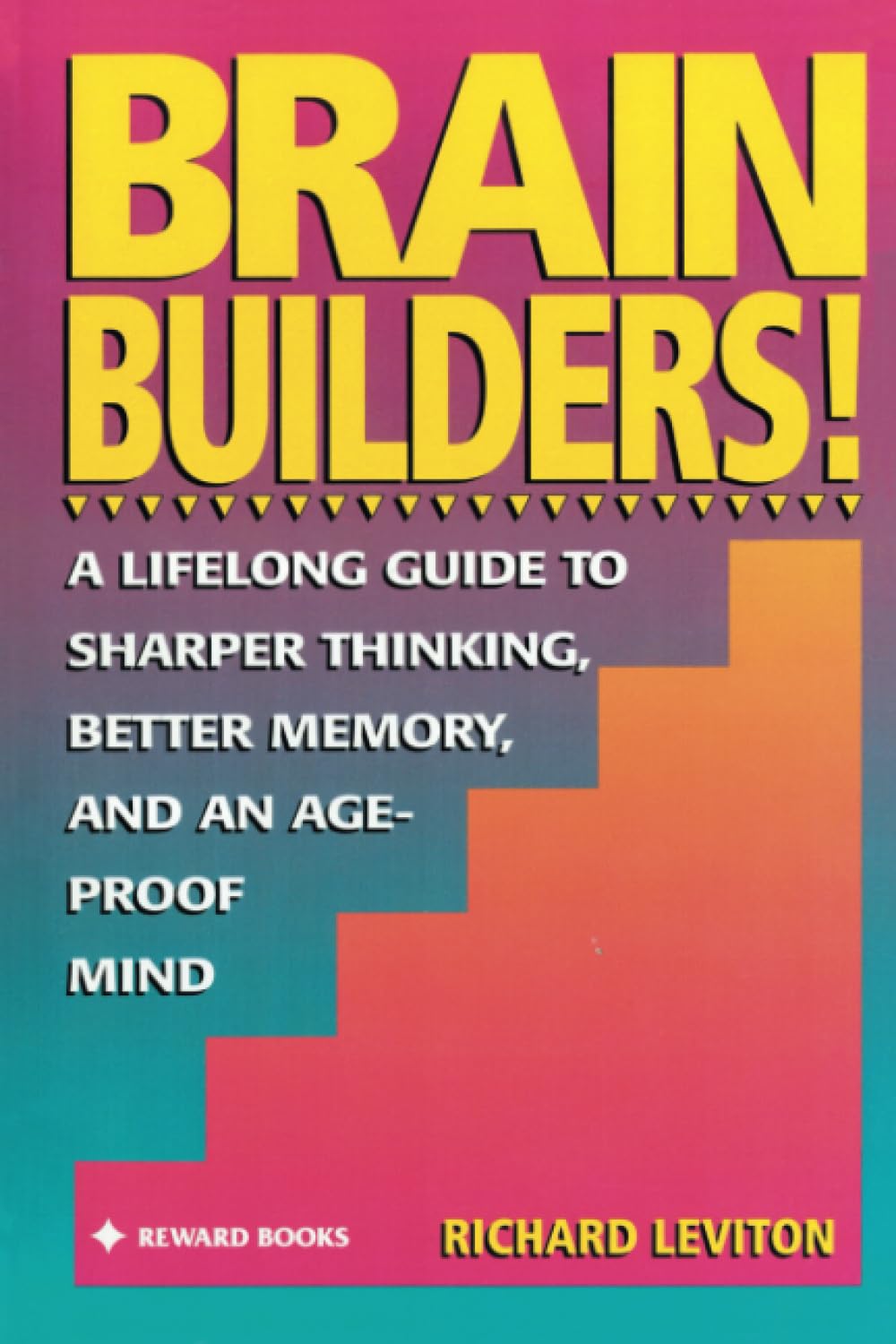 Brain Builders!: A Lifelong Guide to Sharper Thinking, Better Memory, and anAge-Proof Mind Business, Finance & Career