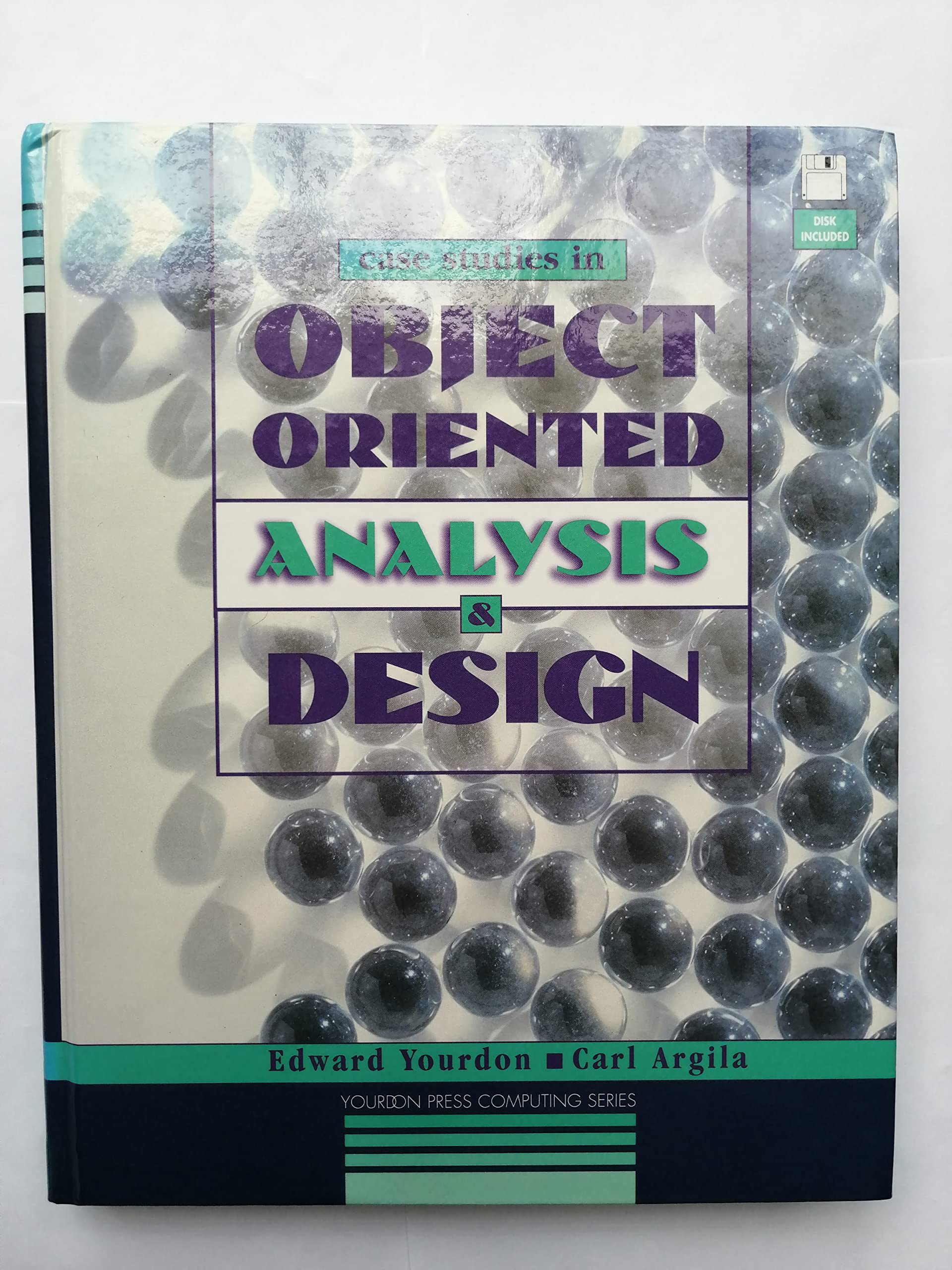 Case Studies in Object-Oriented Analysis and Design (Bk/Disk) (Yourdon Press Computing Series) Computer Science