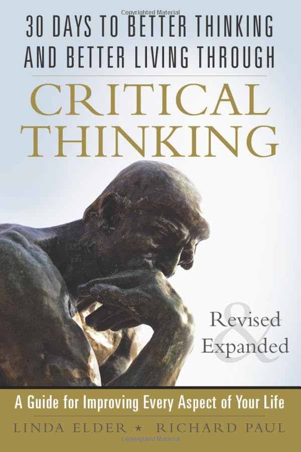 30 Days to Better Thinking and Better Living Through Critical Thinking: A Guide for Improving Every Aspect of Your Life: A Guide for Improving Every Aspect of Your Life, Revised and Expanded Philosophy