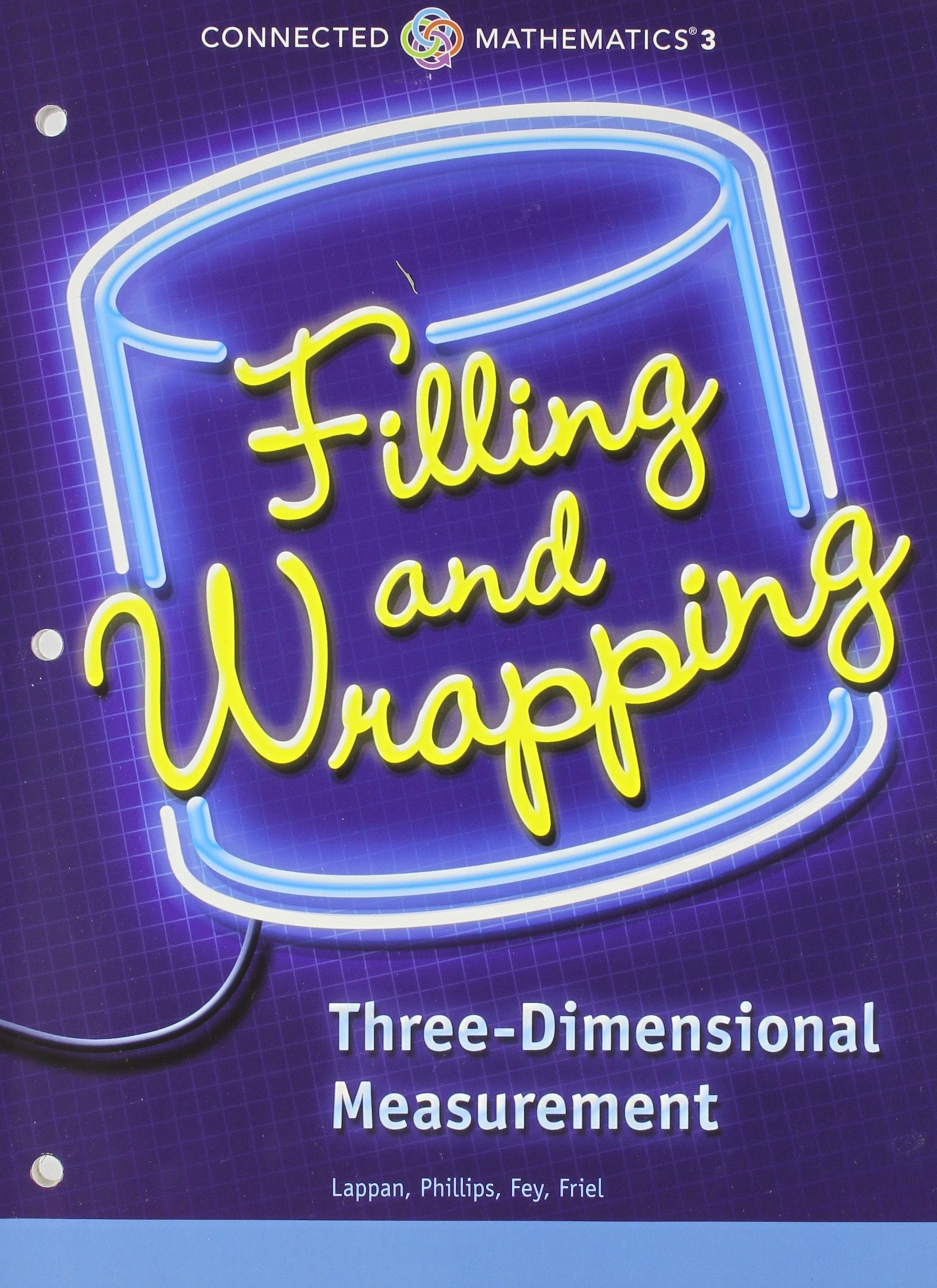CONNECTED MATHEMATICS 3 STUDENT EDITION GRADE 7 FILLING AND WRAPPING: THREE-DIMENSIONAL MEASUREMENT COPYRIGHT 2014 Education & Training