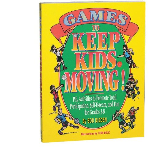Games to Keep Kids Moving! P.E. Activities to Promote Total Participation, Self-Esteem, and Fun for Grades 3-8 Leisure & Fun