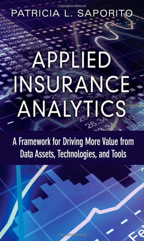 Product Image: Applied Insurance Analytics: A Framework for Driving More Value from Data Assets, Technologies, and Tools (FT Press Analytics)