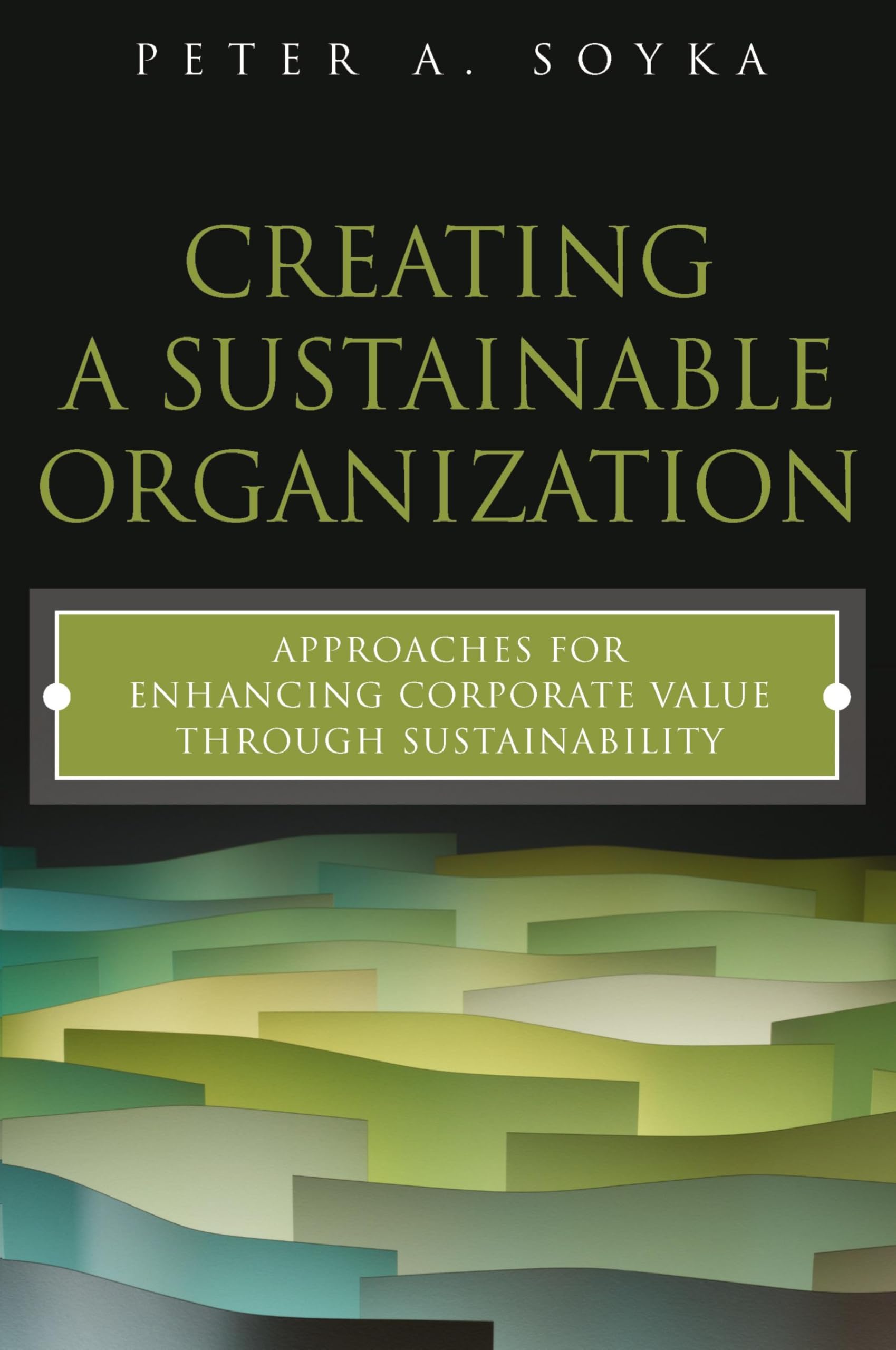 Creating a Sustainable Organization: Approaches for Enhancing Corporate Value Through Sustainability Law