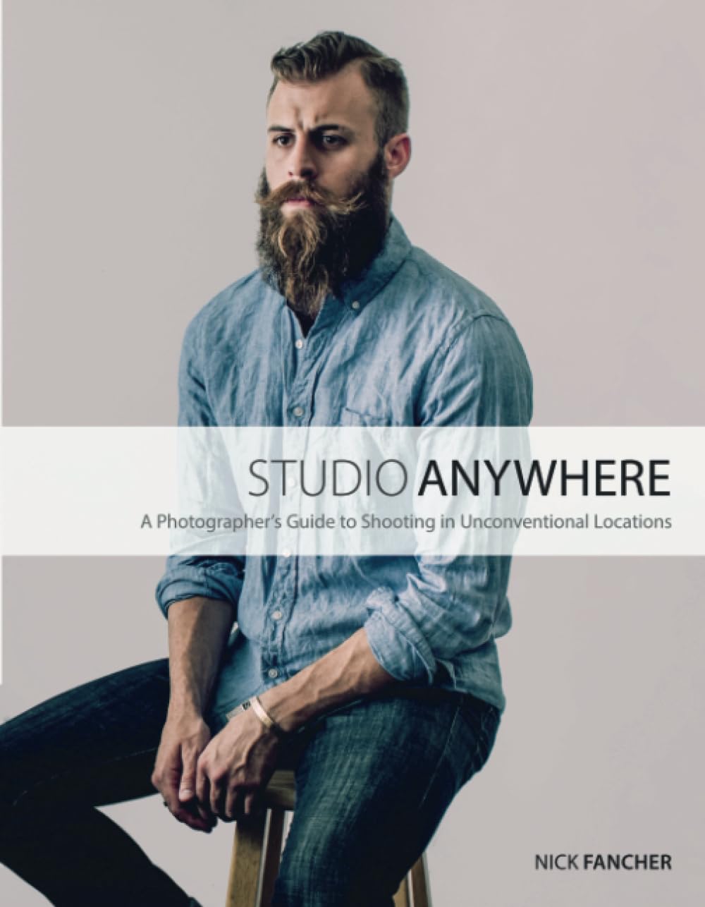 Studio Anywhere: A Photographer's Guide to Shooting in Unconventional Locations Travel