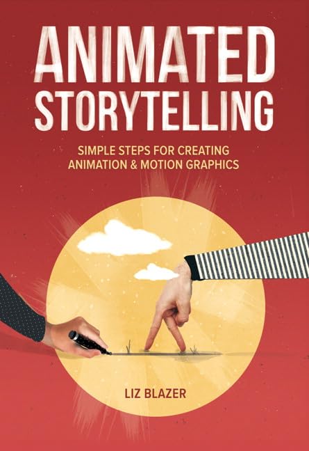 Animated Storytelling: Simple Steps for Creating Animation and Motion Graphics: Simple Steps for Creating Animation & Motion Graphics Computer Science