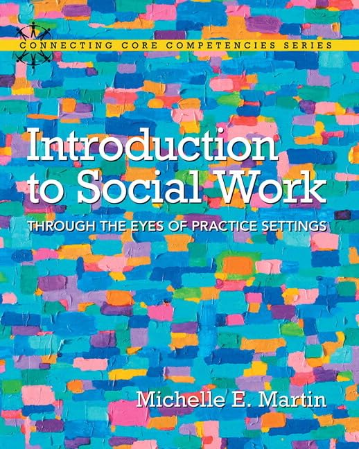 Introduction to Social Work: Through the Eyes of Practice Settings (Connecting Core Competencies) Social Sciences