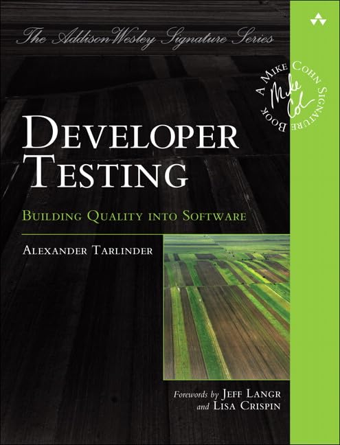 Developer Testing: Building Quality into Software (Addison-Wesley Signature) (Addison-Wesley Signature Series (Cohn)) Computer Science