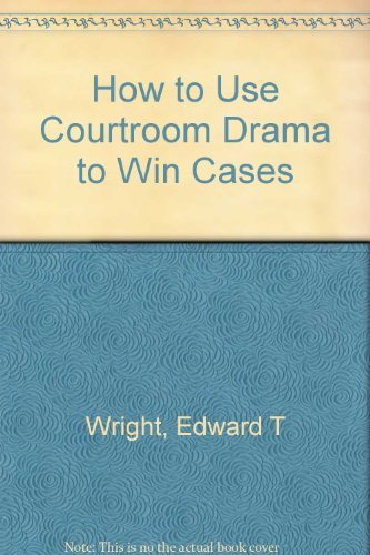 How to Use Courtroom Drama to Win Cases Law