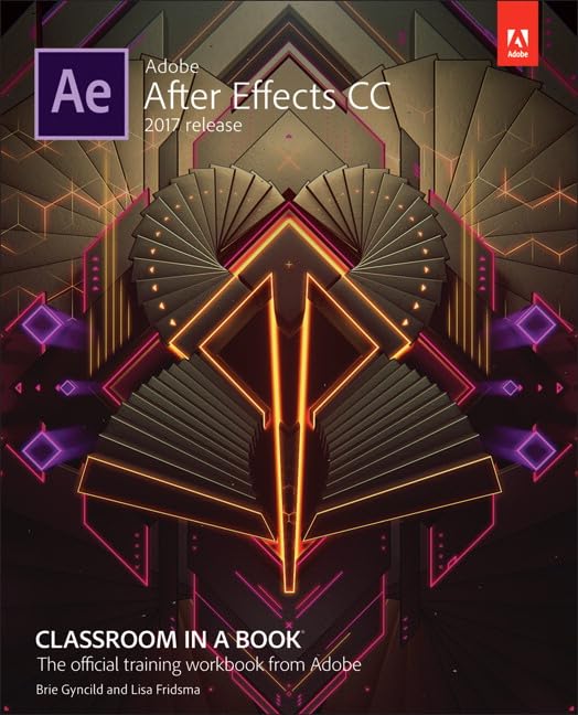 Adobe After Effects CC Classroom in a Book (2017 release): Classroom in a Book: The Official Training Workbook from Adobe Computer Science