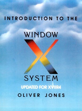 Introduction to The X Window System: updated for the XVIIR4 Computer Science