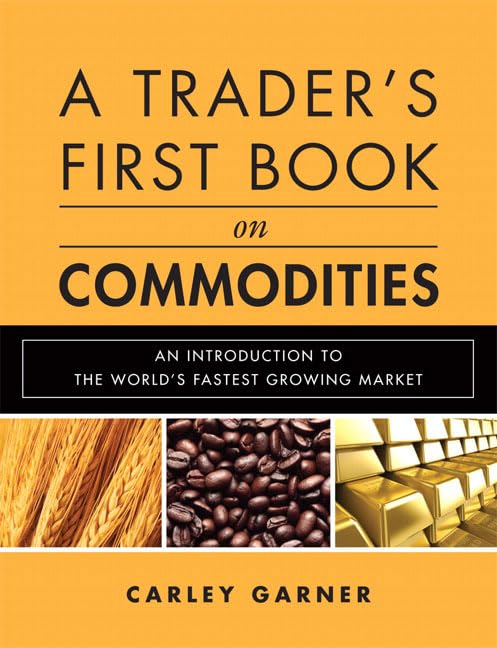 A Trader's First Book on Commodities: An Introduction to the World's Fastest Growing Market book
