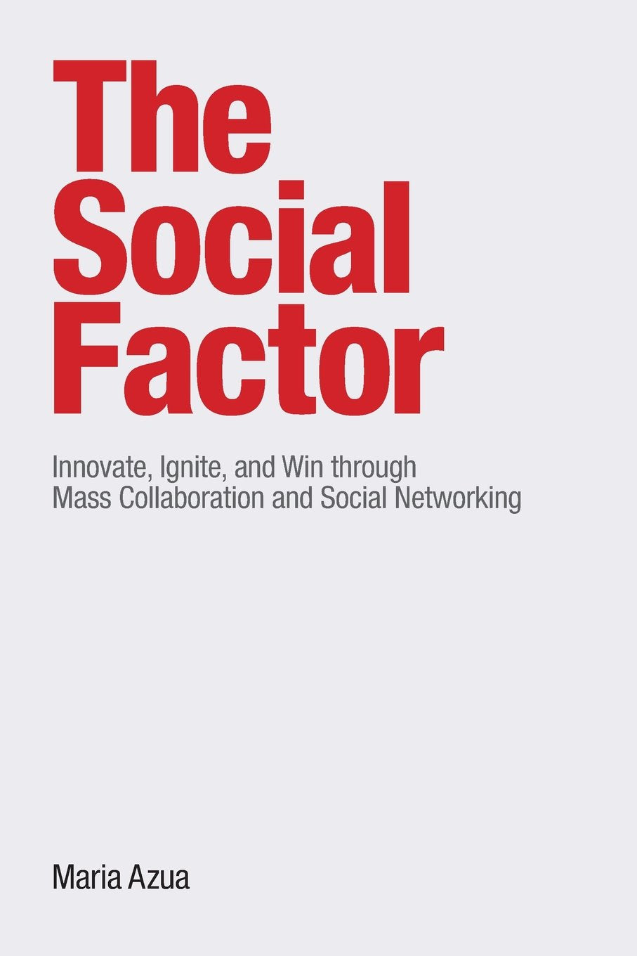 The Social Factor: Innovate, Ignite, and Win Through Mass Collaboration and Social Networking Law