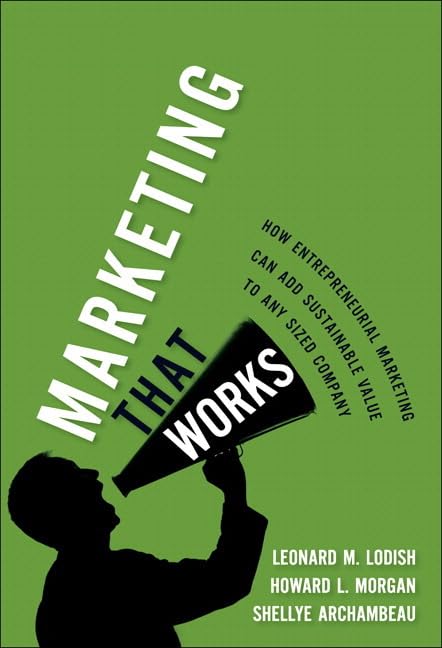 Marketing That Works: How Entrepreneurial Marketing Can Add Sustainable Value to Any Sized Company (Paperback) Business, Finance & Career