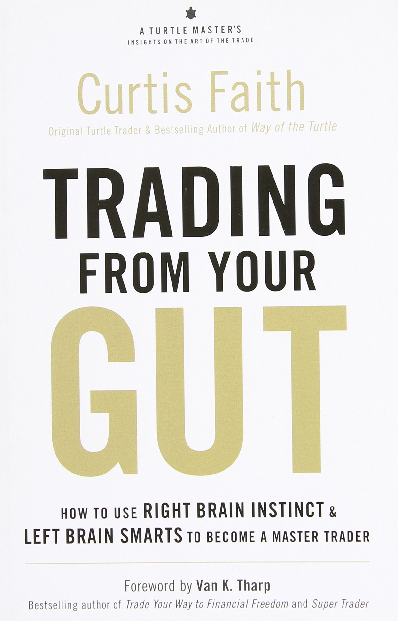 Trading from Your Gut: How to Use Right Brain Instinct & Left Brain Smarts to Become a Master Trader Business, Finance & Career