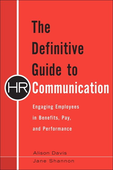 The Definitive Guide to HR Communication: Engaging Employees in Benefits, Pay, and Performance Law