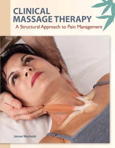 Clinical Massage Therapy: A Structural Approach to Pain Management book