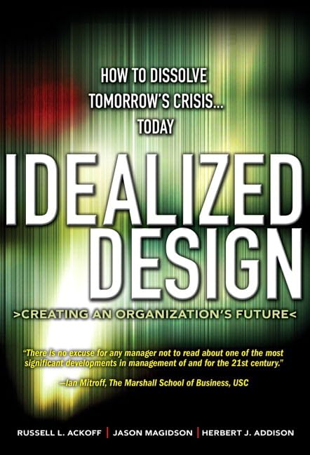 Idealized Design: How to Dissolve Tomorrow's Crisis. . .Today (paperback): How to Dissolve Tomorrow's Crisis.Today Business, Finance & Career
