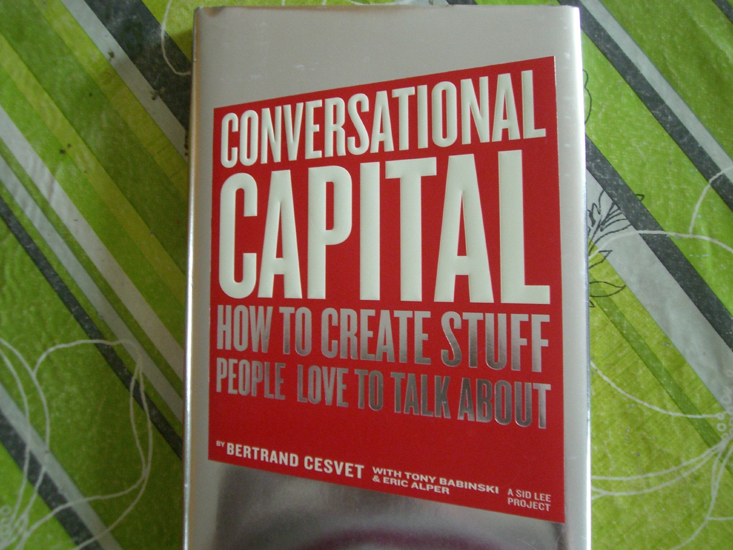 Conversational Capital: How to Ceate Stuff People Love to Talk About book