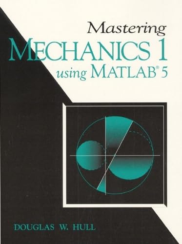 Mastering Mechanics 1 Using Matlab: A Guide to Statics and Strenghth of Materials: A Guide to Statics and Strength of Materials (The Matlab Curriculum Series) Computer Science