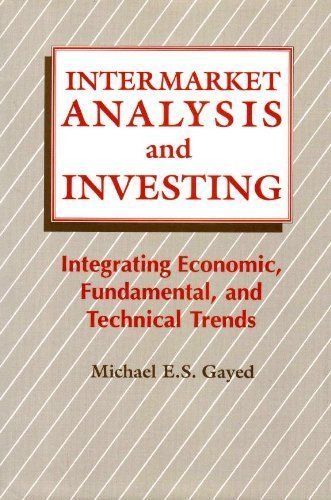 Intermarket Analysis and Investing: Integrating Economic, Fundamental, and Technical Trends Business, Finance & Career