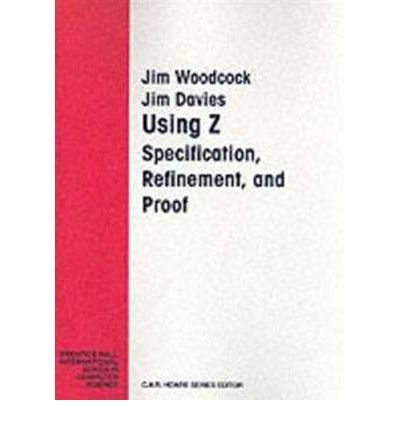 Product Image: Using Z: Specification, Refinement, and Proof (Prentice-Hall International Series in Computer Science): Specification Proof Refinement