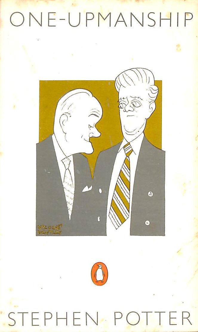 One-Upmanship: Being Some Account of the Activities And Teaching of the Lifemanship Correspondence College of One-Upness And Gameslifemastery Books
