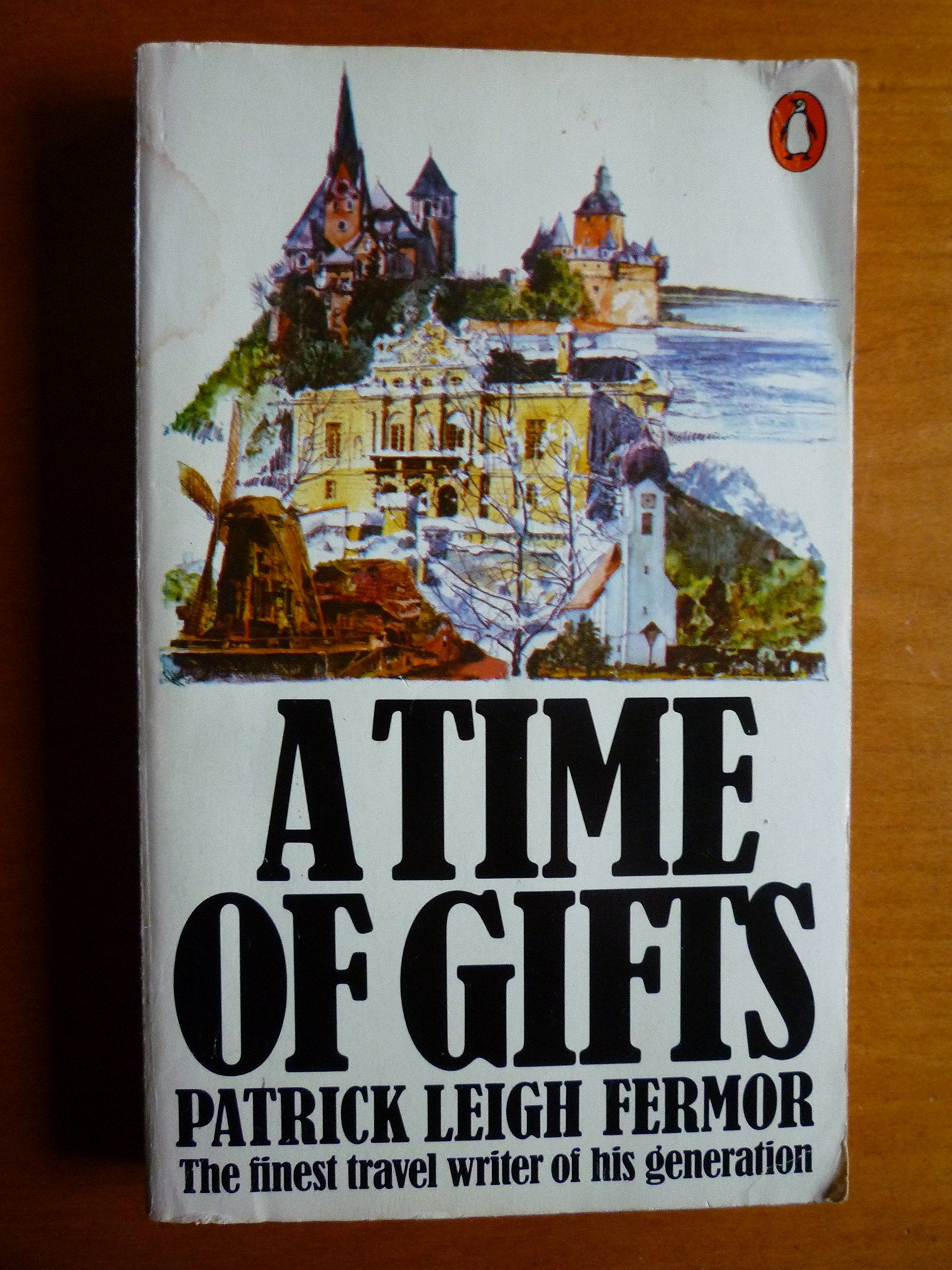 A Time of Gifts: On Foot to Constantinople:From the Hook of Holland to the Middle Danube Travelogues
