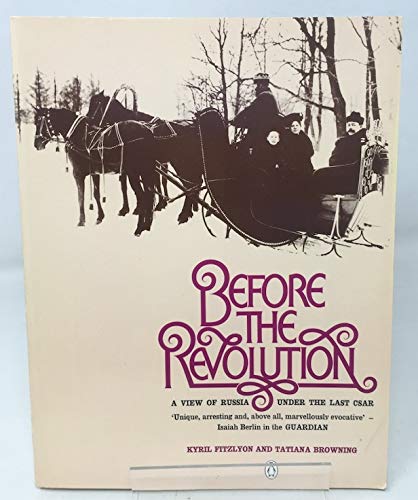 Before the Revolution: A View of Russia Under the Last Tsar book