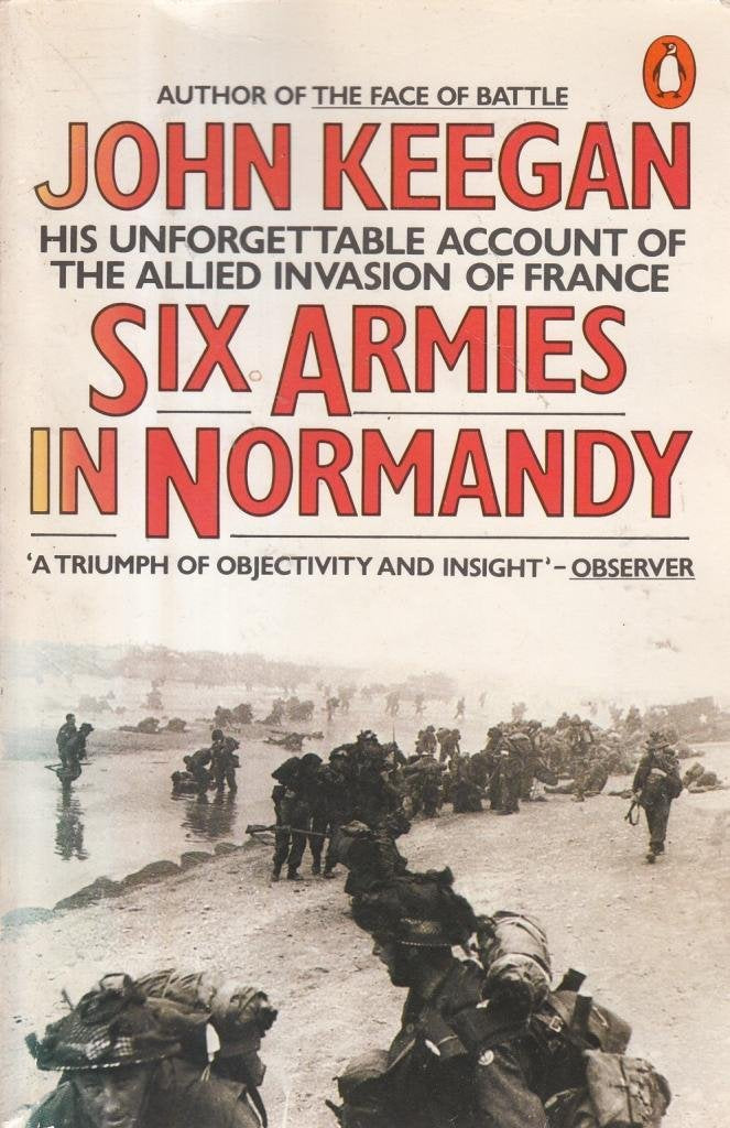 Six Armies in Normandy: From D-Day to the Liberation of Paris June 6th-August 5th, 1944 book