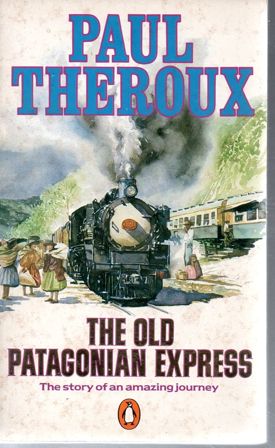 The Old Patagonian Express: By Train Through the Americas Travel Guides