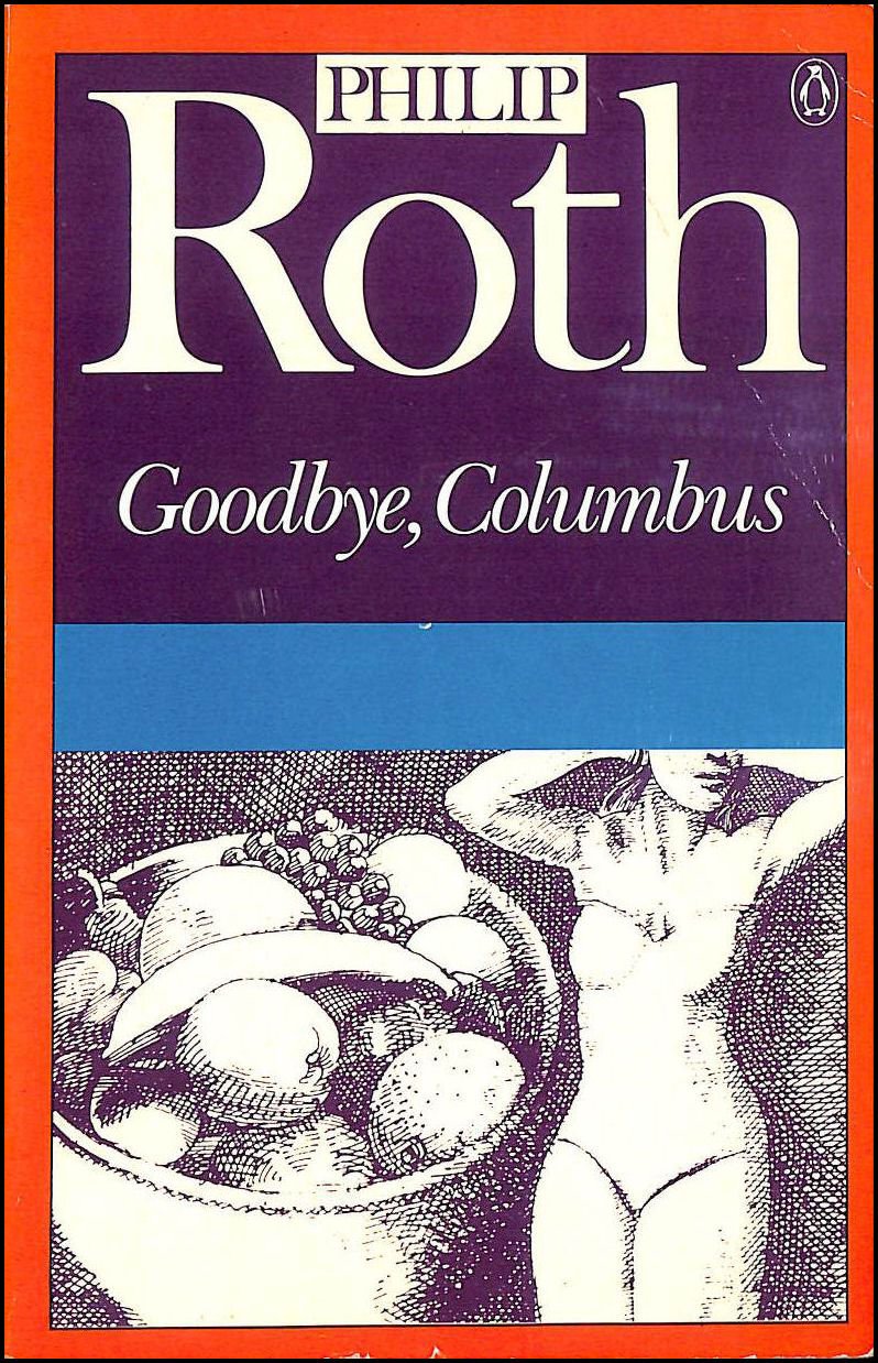 Goodbye, Columbus And Five Short Stories: Goodbye Columbus; the Conversion of the Jews; Defender of the Faith; Epstein; You Can't Tell a Man By the Song He Sings; Eli, the Fanatic Essays & Short Stories