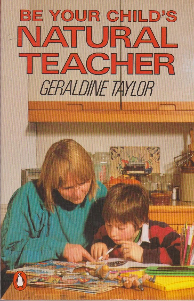 Be Your Child's Natural Teacher: For Parents of Primary School Children Learning & Reference