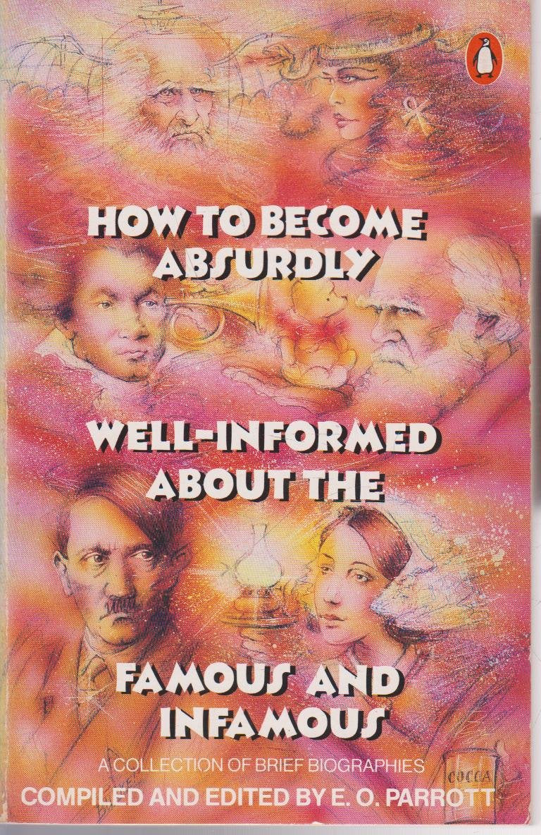 How to Become Absurdly Well-Informed About the Famous And Infamous: A Collection of Brief Biographies Contemporary literature